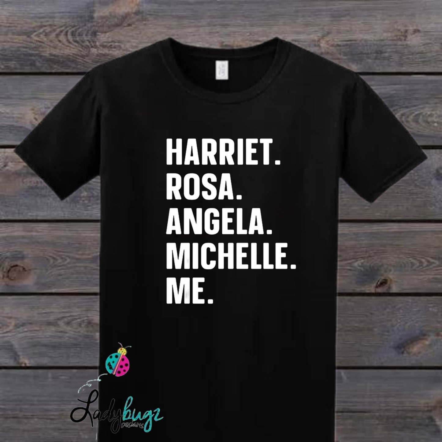 Harriet. Rosa. Angela. Michelle. Me.