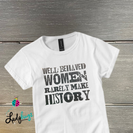 Well-Behaved Women Rarely Make History