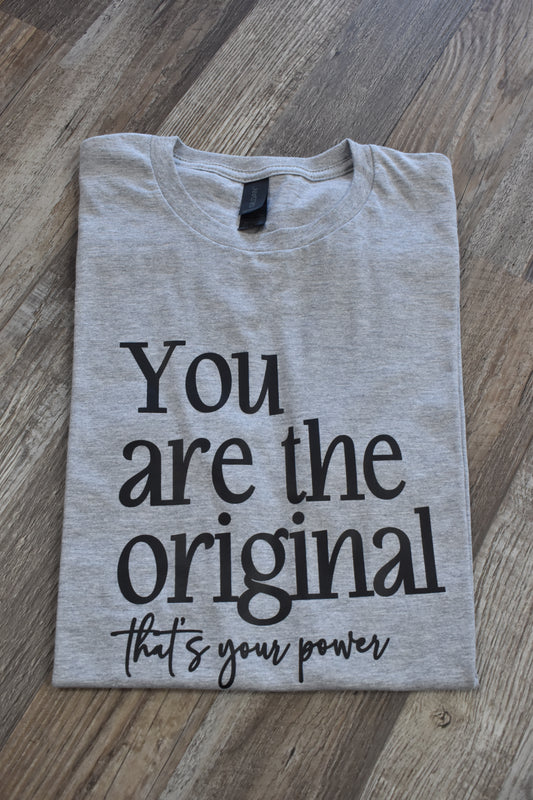 You are the original that's your power