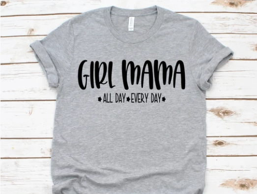 Girl Mama All Day Everyday
